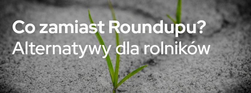 Co zamiast Roundupu? Alternatywy dla rolników | Sklepfarmera.pl