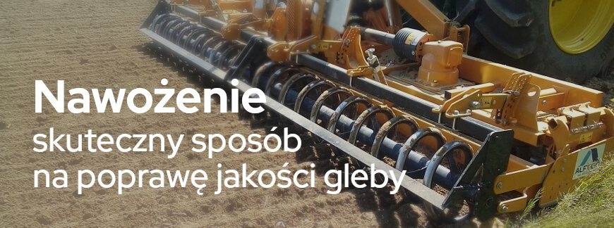 Nawożenie, czyli skuteczny sposób na poprawę jakości gleby | Blog Sklepfarmera.pl