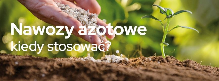 Nawozy azotowe – kiedy stosować? | Blog Sklepfarmera.pl